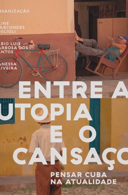 Entre A Utopia E O Cansaço: Pensar Cuba Na Atualidade