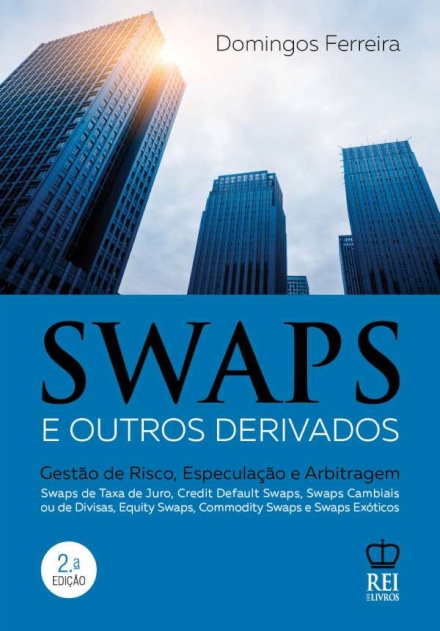 Swaps e Outros Derivados - Gestão de risco, especulação e arbitragem (2ª Edição)