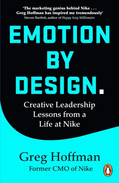 Emotion by Design : Lessons on Creativity from a Life at Nike