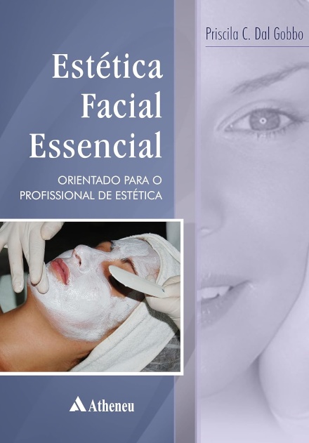 Estética Facial Essencial. Orientações Para O Profissional De Estética