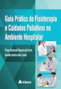 Guia Prático de Fisioterapia e Cuidados Paliativos no Ambiente Hospitalar