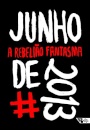 Junho De 2013: A Rebelião Fantasma