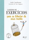 Caderno De Exercícios Para Se Libertar De Seus Medos