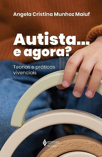 Autista... E Agora? Teorias E Práticas Vivenciais