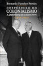 Crepúsculo do Colonialismo - A Diplomacia do Estado Novo (1949-1961)