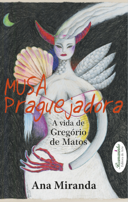 Musa Praguejadora - A Vida De Gregório De Matos