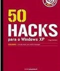 50 Hacks para o Windows XP - O ABC do Hacker, 2a. edição