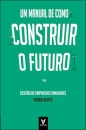 Um Manual De Como Construir O Futuro