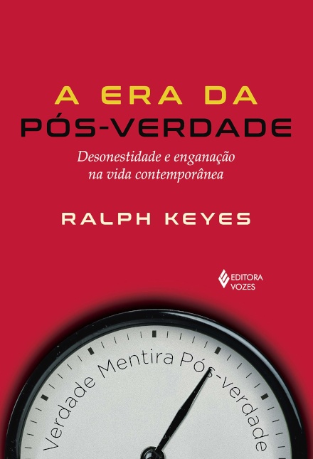 Era Da Pós-Verdade, A: Desonestidade E Enganação Vida Contem