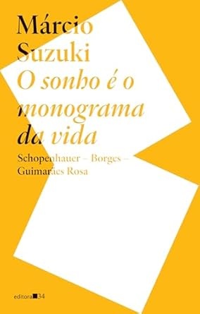 Sonho É O Monograma Da Vida: Schopenhauer, Borges, Guimarães