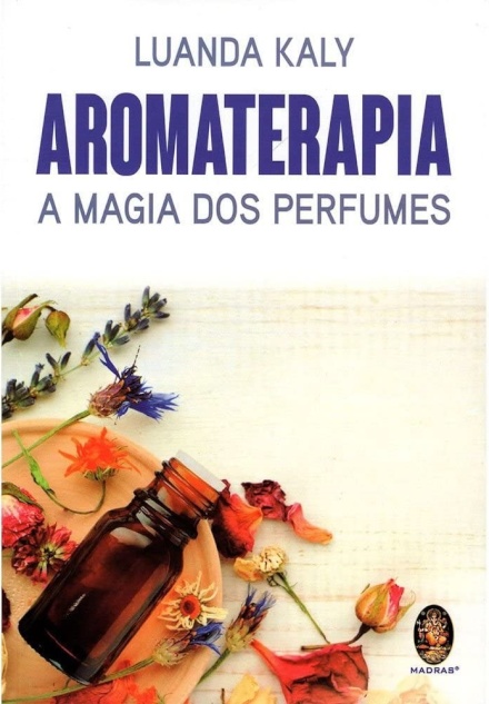 Aromaterapia: A Magia Dos Perfumes