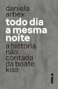 Todo Dia A Mesma Noite: A História Não Contada Da Boate Kiss