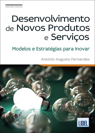 Desenvolvimento de Novos Produtos e Serviços - Modelos e Estratégias para Inovar