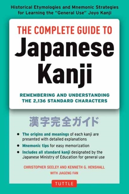 The Complete Guide to Japanese Kanji : (JLPT All Levels) Remembering and Understanding the 2,136 Standard Characters